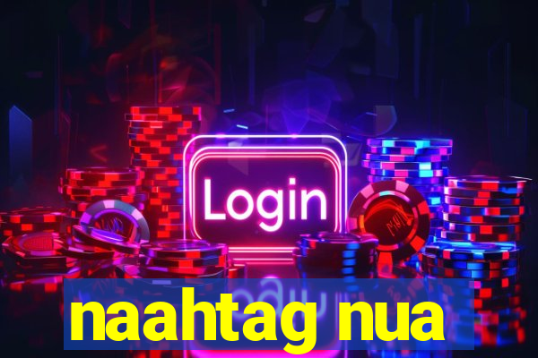 naahtag nua